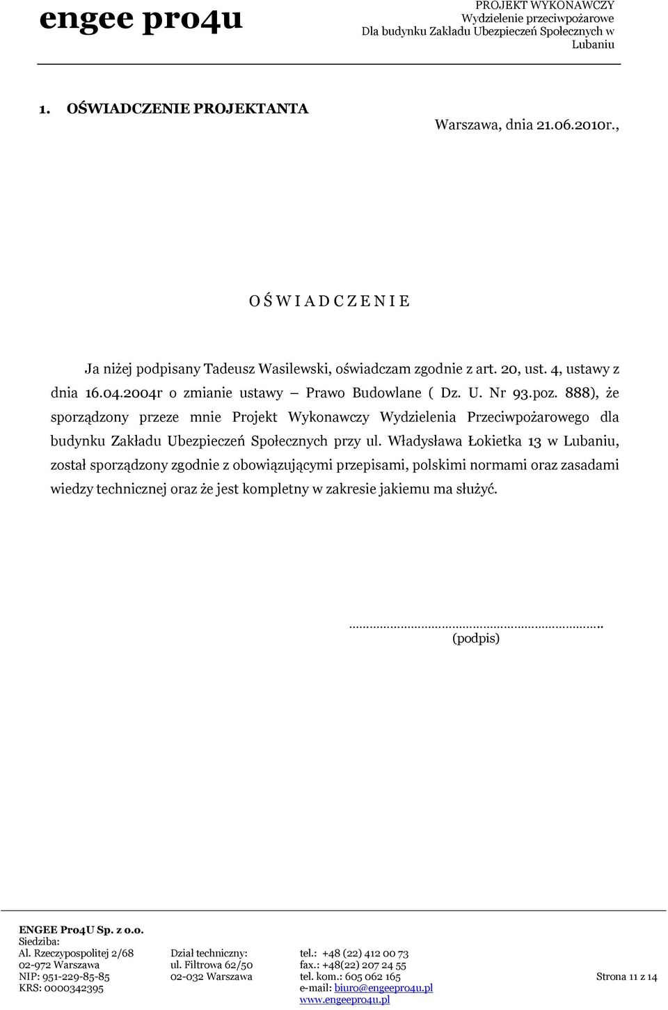 888), że sporządzony przeze mnie Projekt Wykonawczy Wydzielenia Przeciwpożarowego dla budynku Zakładu Ubezpieczeń Społecznych przy ul.