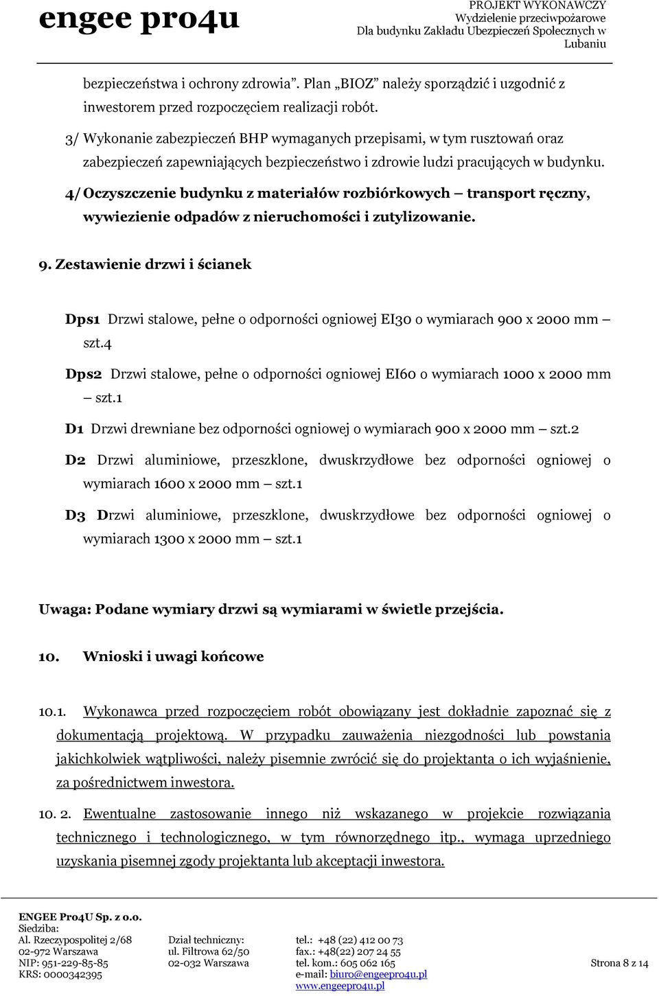 4/ Oczyszczenie budynku z materiałów rozbiórkowych transport ręczny, wywiezienie odpadów z nieruchomości i zutylizowanie. 9.