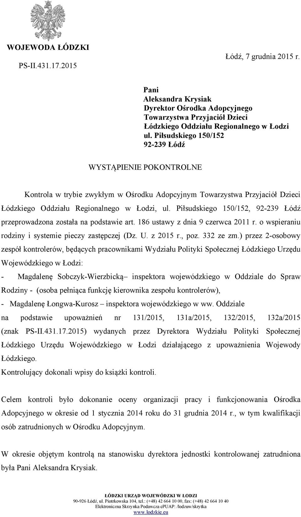 Piłsudskiego 150/152, 92-239 Łódź przeprowadzona została na podstawie art. 186 ustawy z dnia 9 czerwca 2011 r. o wspieraniu rodziny i systemie pieczy zastępczej (Dz. U. z 2015 r., poz. 332 ze zm.