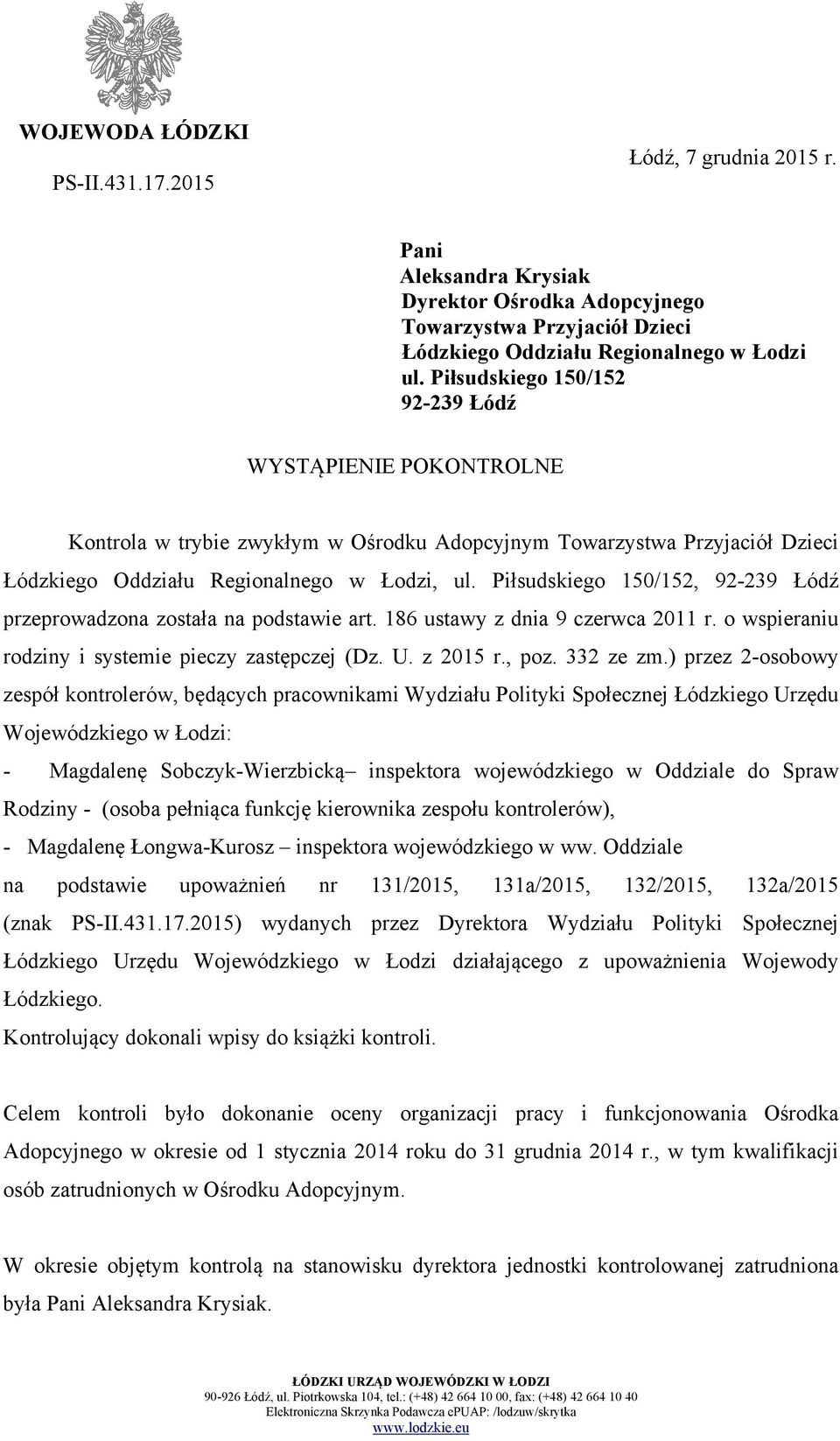 Piłsudskiego 150/152, 92-239 Łódź przeprowadzona została na podstawie art. 186 ustawy z dnia 9 czerwca 2011 r. o wspieraniu rodziny i systemie pieczy zastępczej (Dz. U. z 2015 r., poz. 332 ze zm.