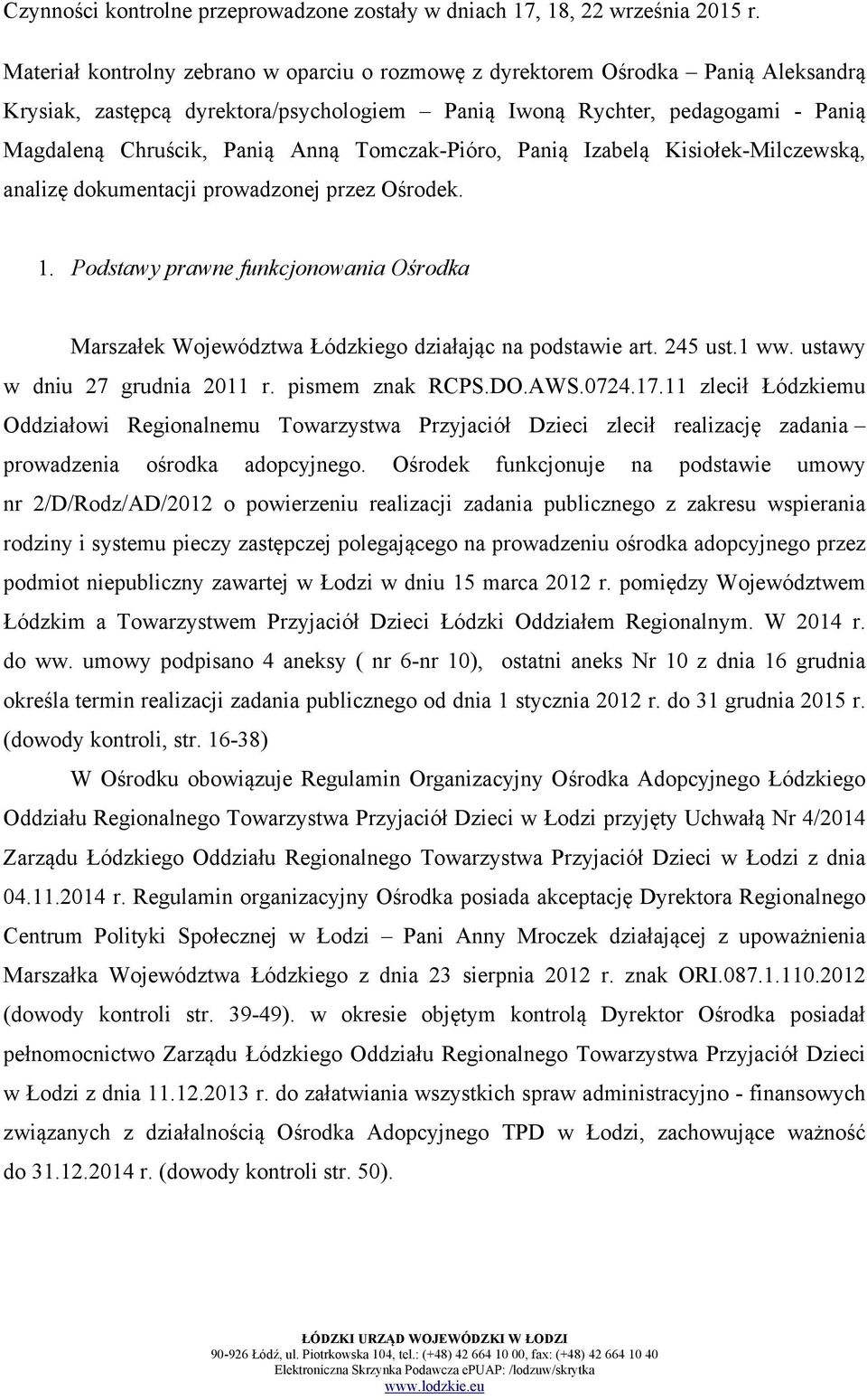 Tomczak-Pióro, Panią Izabelą Kisiołek-Milczewską, analizę dokumentacji prowadzonej przez Ośrodek. 1. Podstawy prawne funkcjonowania Ośrodka Marszałek Województwa Łódzkiego działając na podstawie art.