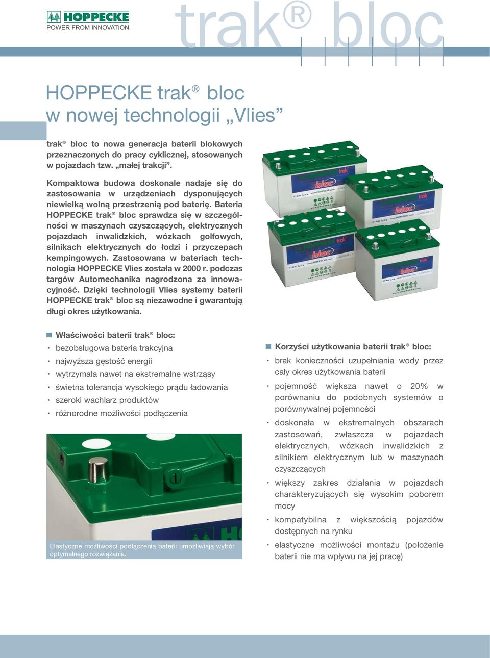 Bateria HOPPECKE trak bloc sprawdza się w szczególności w maszynach czyszczących, elektrycznych pojazdach inwalidzkich, wózkach golfowych, silnikach elektrycznych do łodzi i przyczepach kempingowych.