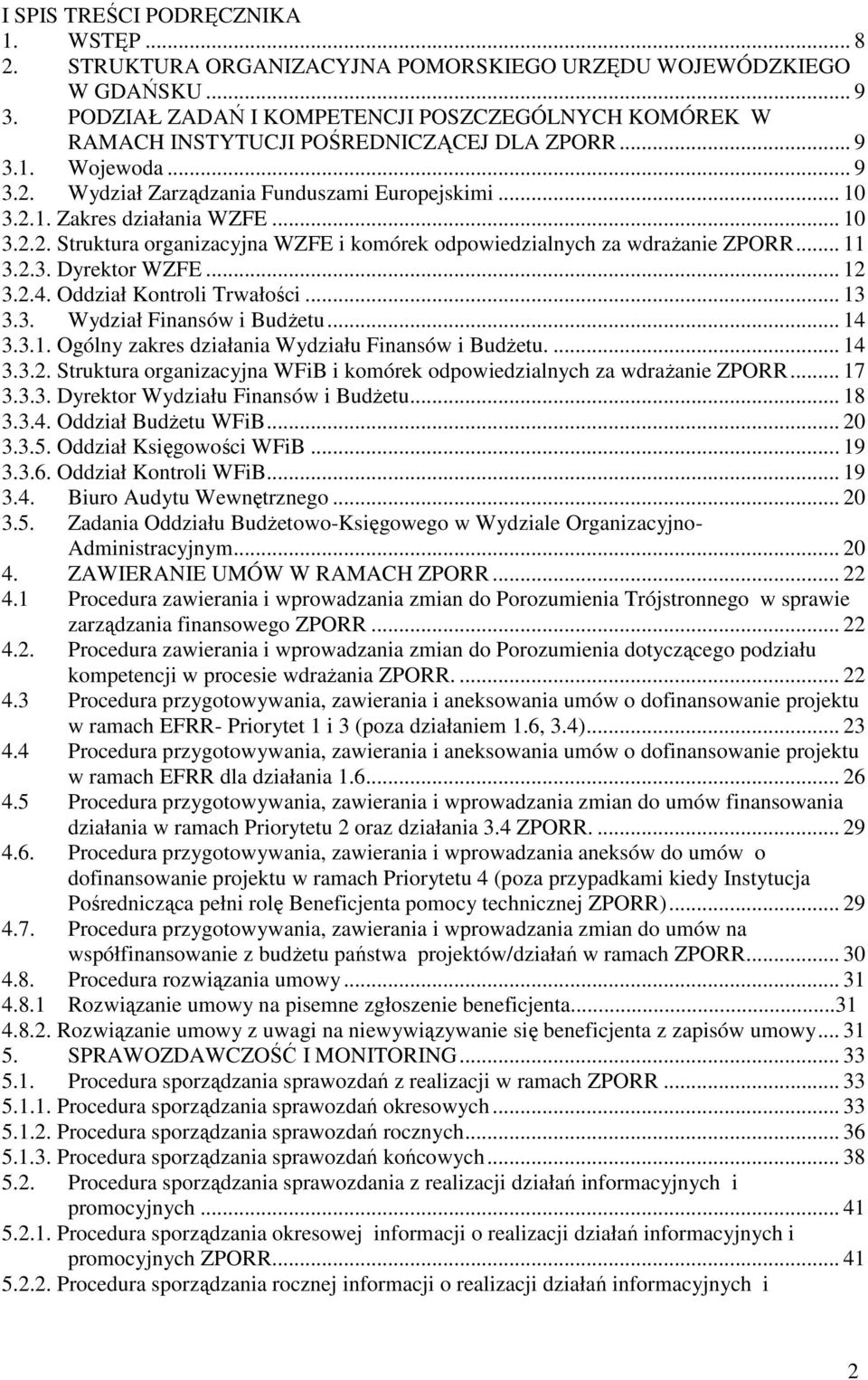 .. 10 3.2.2. Struktura organizacyjna WZFE i komórek odpowiedzialnych za wdraŝanie ZPORR... 11 3.2.3. Dyrektor WZFE... 12 3.2.4. Oddział Kontroli Trwałości... 13 3.3. Wydział Finansów i BudŜetu... 14 3.
