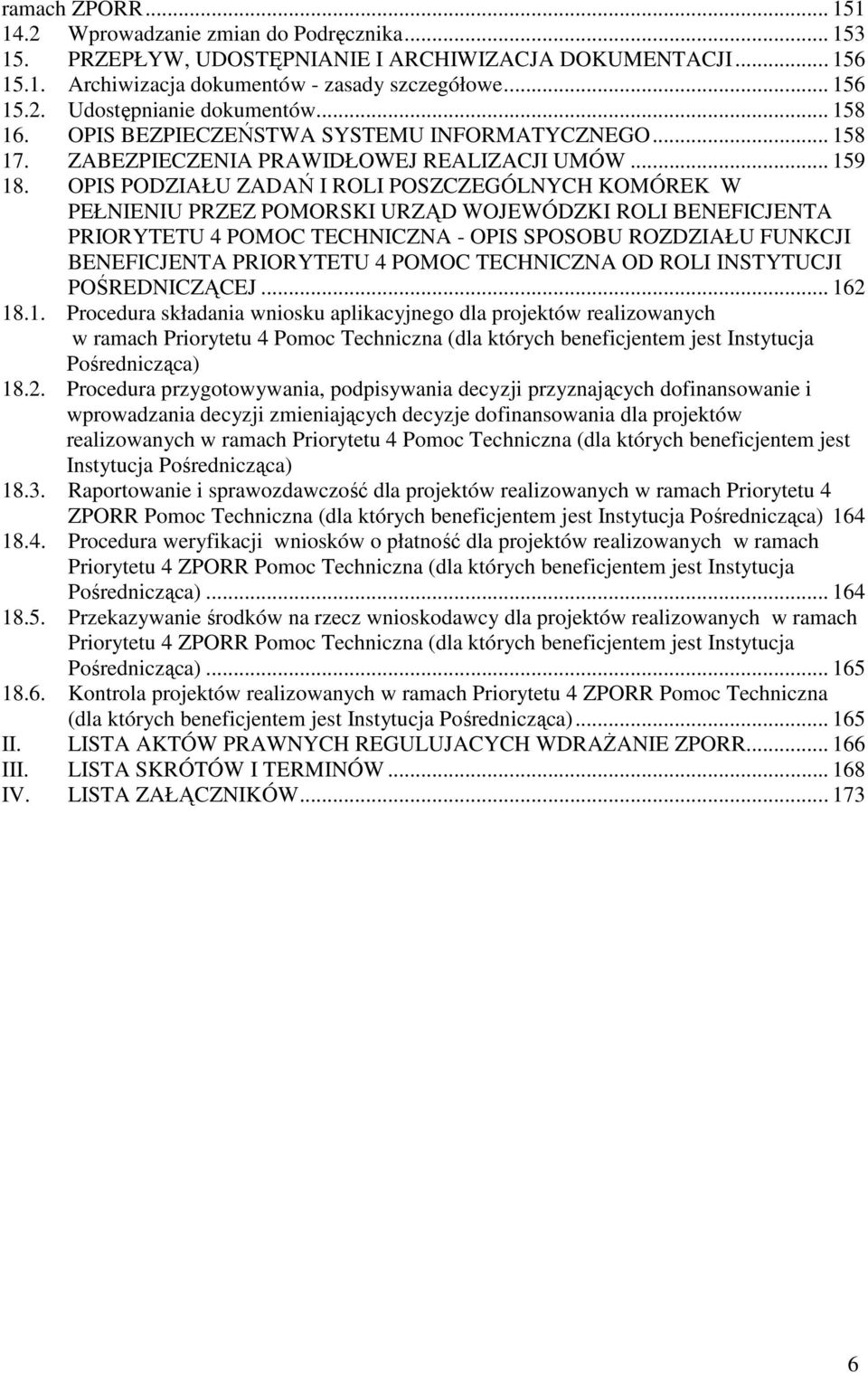 OPIS PODZIAŁU ZADAŃ I ROLI POSZCZEGÓLNYCH KOMÓREK W PEŁNIENIU PRZEZ POMORSKI URZĄD WOJEWÓDZKI ROLI BENEFICJENTA PRIORYTETU 4 POMOC TECHNICZNA - OPIS SPOSOBU ROZDZIAŁU FUNKCJI BENEFICJENTA PRIORYTETU