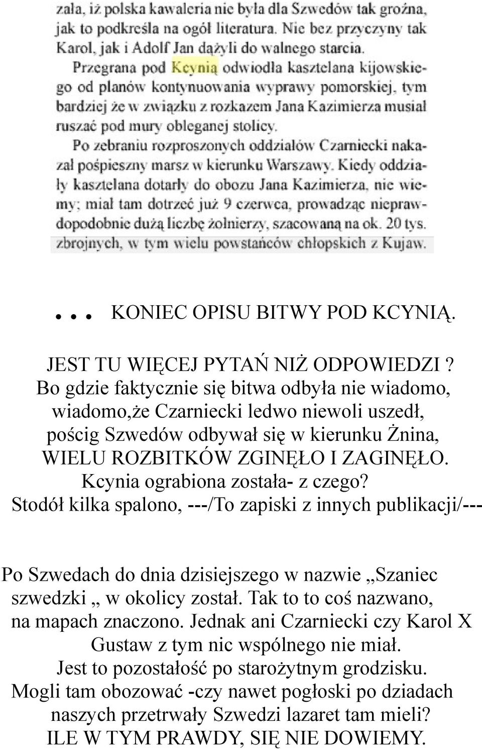 Kcynia ograbiona została- z czego? Stodół kilka spalono, ---/To zapiski z innych publikacji/--po Szwedach do dnia dzisiejszego w nazwie Szaniec szwedzki w okolicy został.