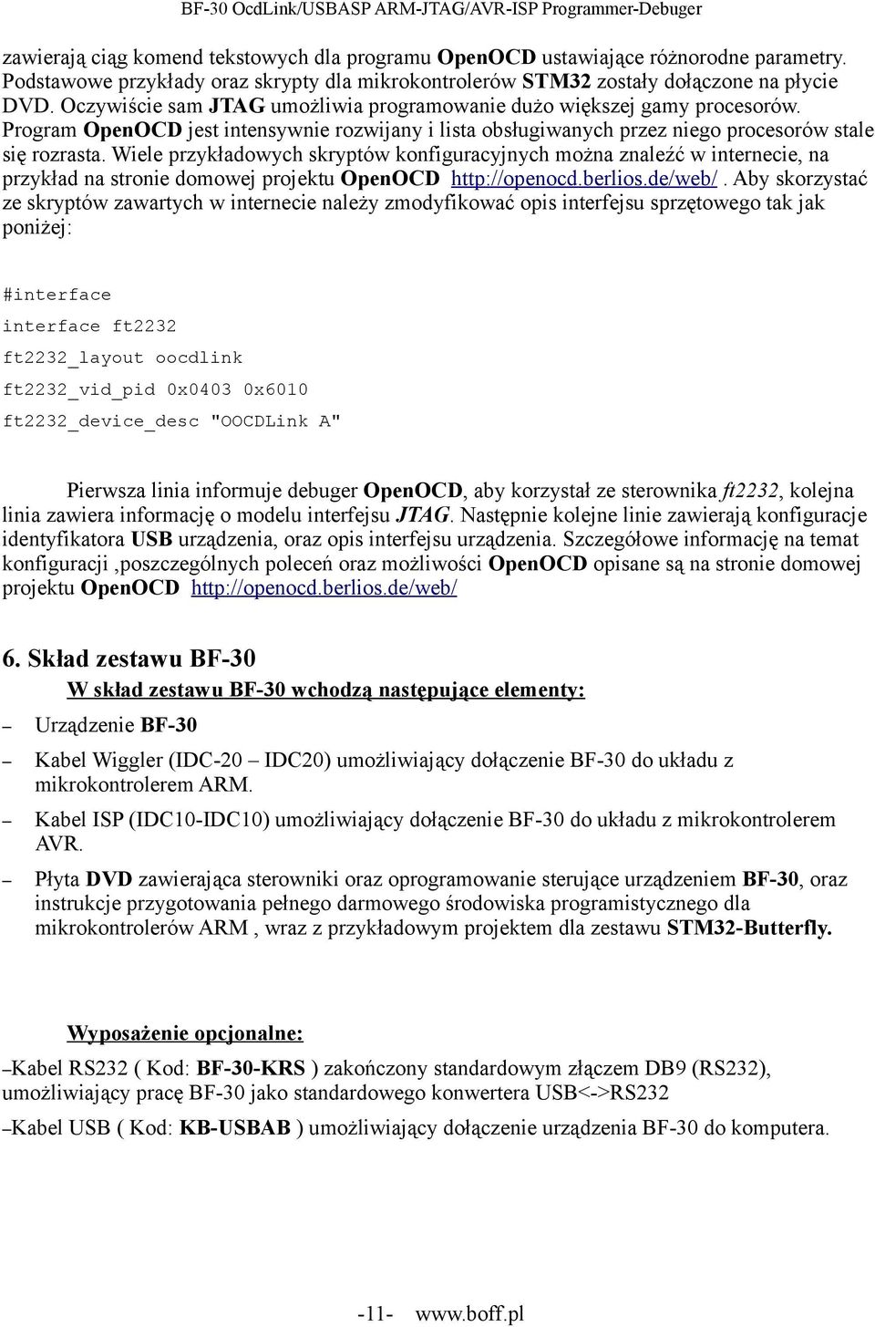 Wiele przykładowych skryptów konfiguracyjnych można znaleźć w internecie, na przykład na stronie domowej projektu OpenOCD http://openocd.berlios.de/web/.
