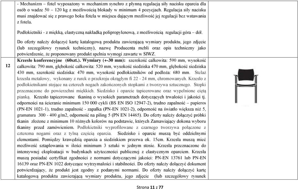 Podłokietniki - z miękką, elastyczną nakładką polipropylenową, z możliwością regulacji góra dół.