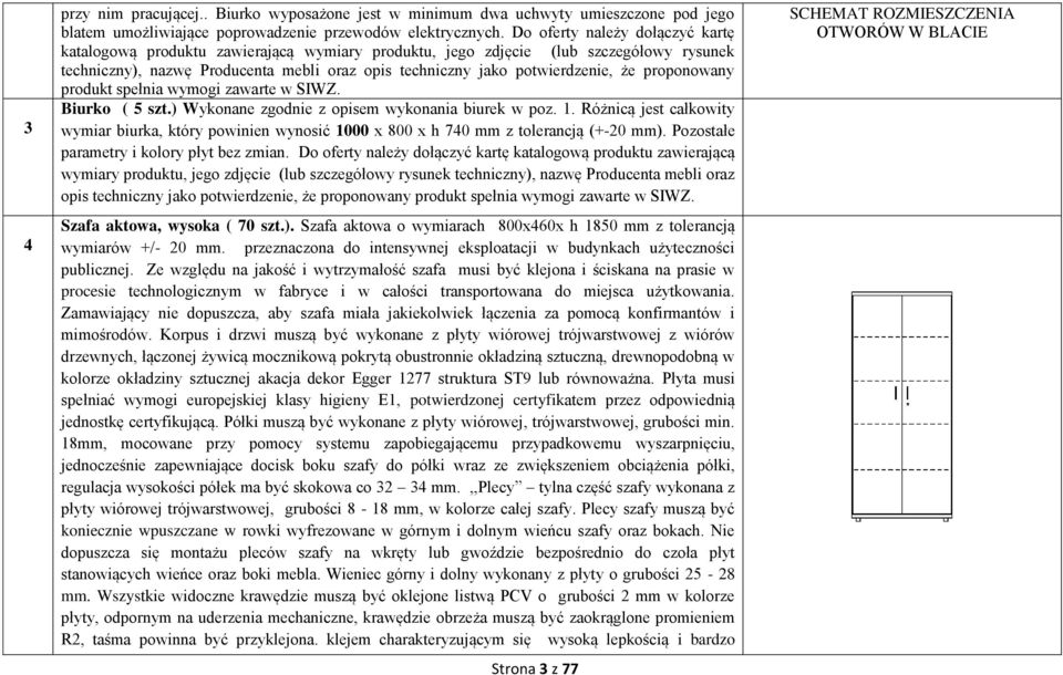 proponowany produkt spełnia wymogi zawarte w SIWZ. Biurko ( 5 szt.) Wykonane zgodnie z opisem wykonania biurek w poz. 1.
