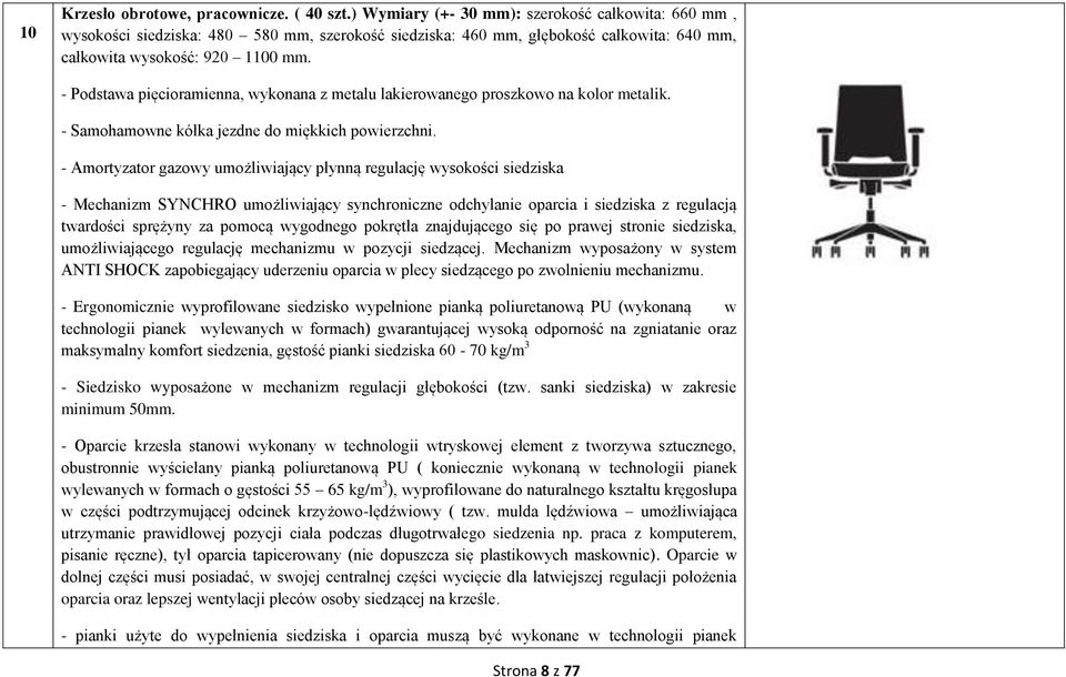 - Podstawa pięcioramienna, wykonana z metalu lakierowanego proszkowo na kolor metalik. - Samohamowne kółka jezdne do miękkich powierzchni.