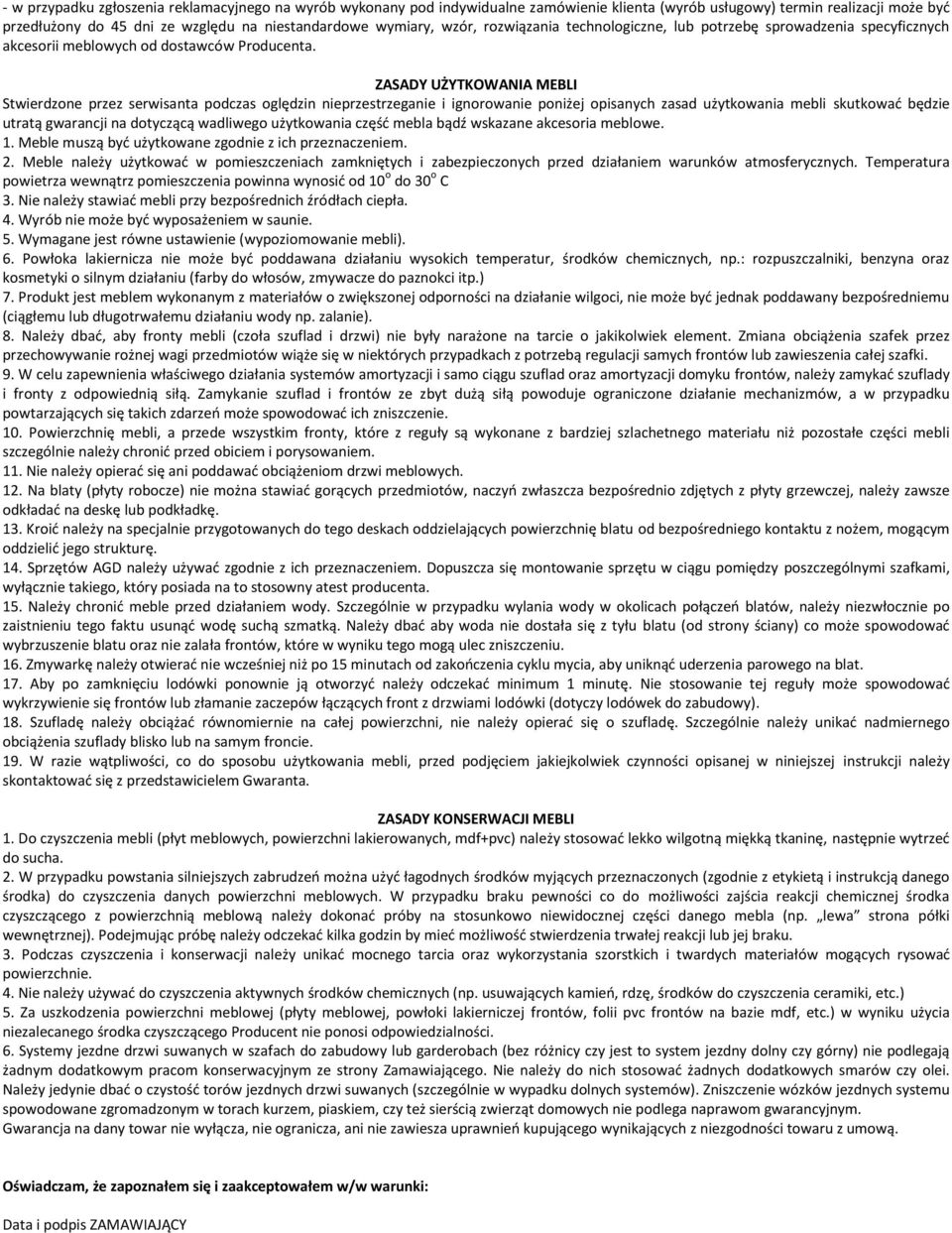 ZASADY UŻYTKOWANIA MEBLI Stwierdzone przez serwisanta podczas oględzin nieprzestrzeganie i ignorowanie poniżej opisanych zasad użytkowania mebli skutkować będzie utratą gwarancji na dotyczącą