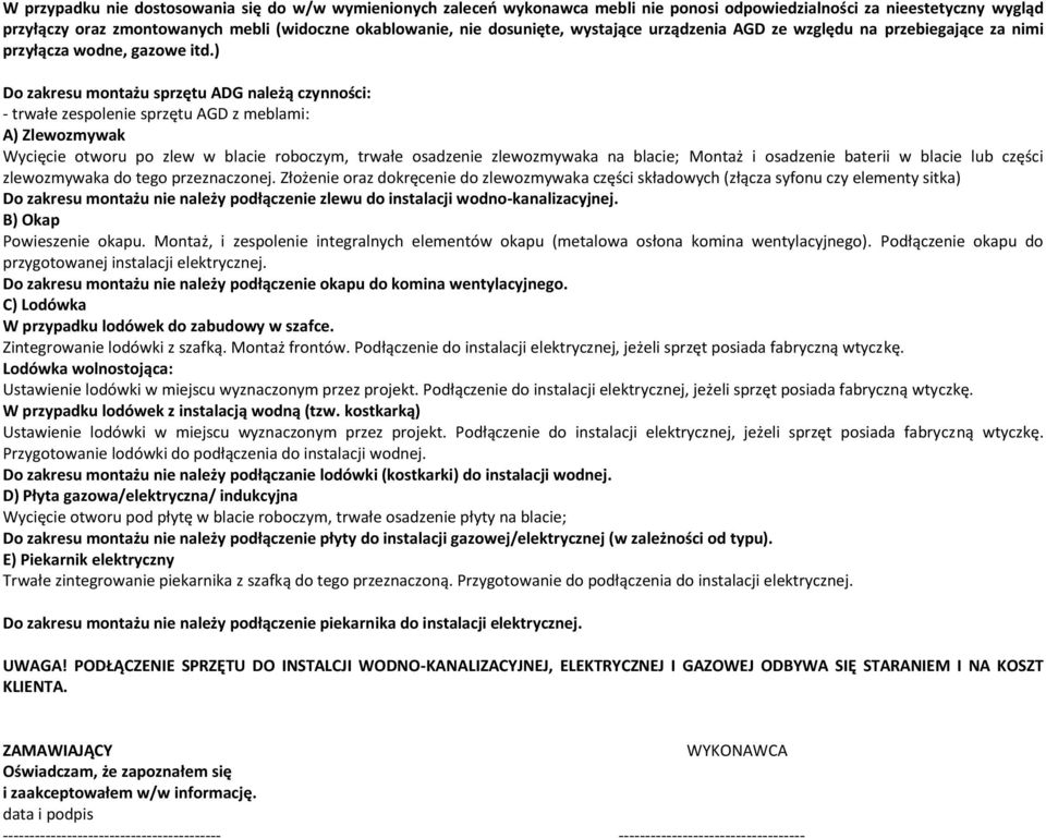 ) Do zakresu montażu sprzętu ADG należą czynności: - trwałe zespolenie sprzętu AGD z meblami: A) Zlewozmywak Wycięcie otworu po zlew w blacie roboczym, trwałe osadzenie zlewozmywaka na blacie; Montaż