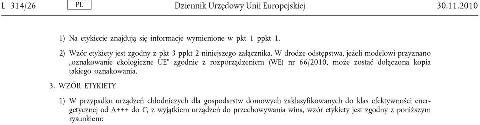 W drodze odstępstwa, jeżeli modelowi przyznano oznakowanie ekologiczne UE zgodnie z rozporządzeniem (WE) nr 66/2010, może zostać dołączona kopia