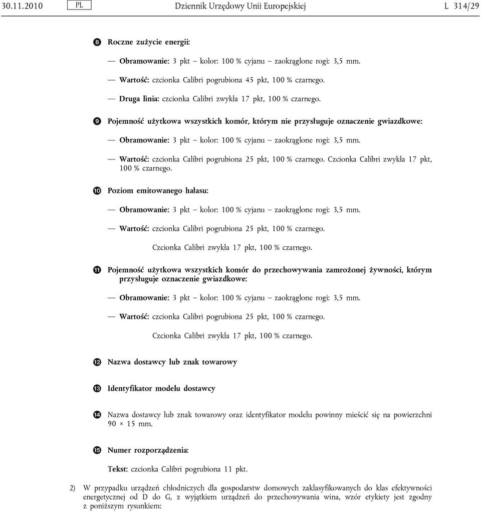Pojemność użytkowa wszystkich komór, którym nie przysługuje oznaczenie gwiazdkowe: Obramowanie: 3 pkt kolor: 100 % cyjanu zaokrąglone rogi: 3,5 mm.
