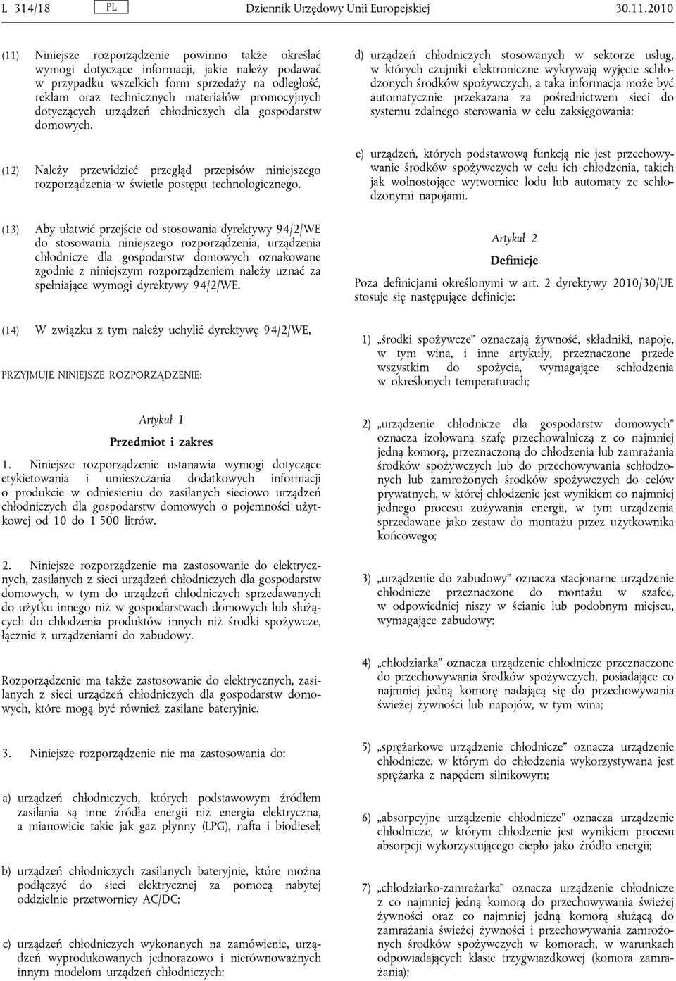 promocyjnych dotyczących urządzeń chłodniczych dla gospodarstw domowych. (12) Należy przewidzieć przegląd przepisów niniejszego rozporządzenia w świetle postępu technologicznego.