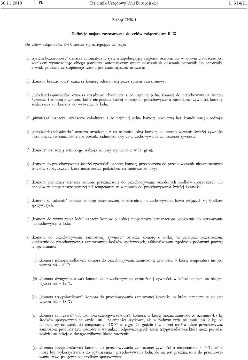 bezszronowy oznacza automatyczny system zapobiegający ciągłemu oszronieniu, w którym chłodzenie jest wynikiem wymuszonego obiegu powietrza, automatyczny system odszraniania odszrania parownik lub
