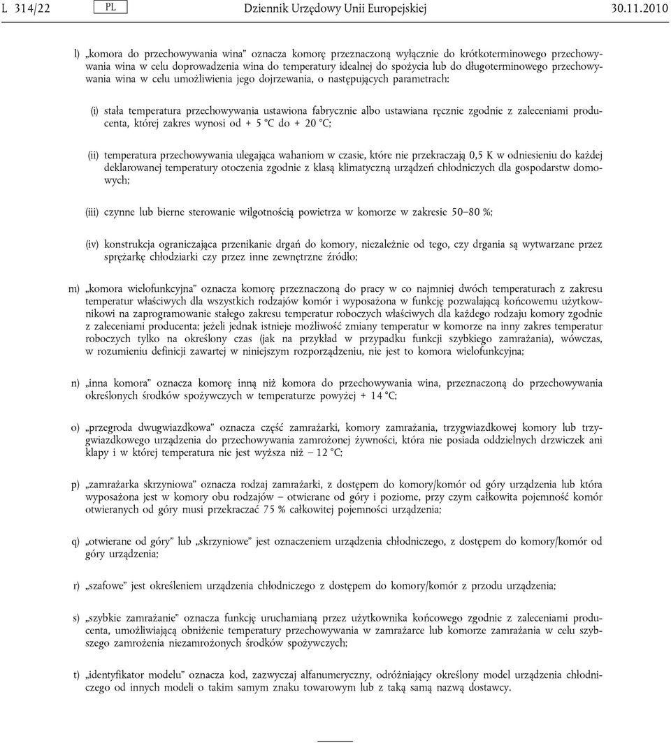 długoterminowego przechowywania wina w celu umożliwienia jego dojrzewania, o następujących parametrach: (i) stała temperatura przechowywania ustawiona fabrycznie albo ustawiana ręcznie zgodnie z