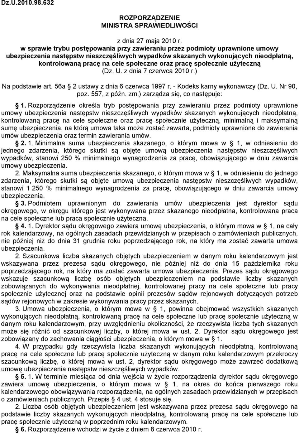 oraz pracę społecznie użyteczną (Dz. U. z dnia 7 czerwca 2010 r.) Na podstawie art. 56a 2 ustawy z dnia 6 czerwca 1997 r. - Kodeks karny wykonawczy (Dz. U. Nr 90, poz. 557, z późn. zm.