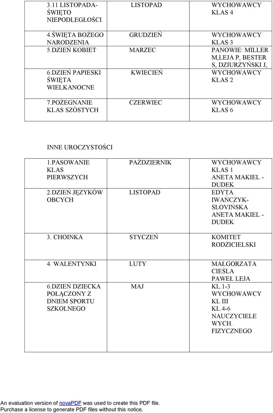 POŻEGNANIE KLAS SZÓSTYCH CZERWIEC KLAS 6 INNE UROCZYSTOŚCI 1.PASOWANIE KLAS PIERWSZYCH 2.