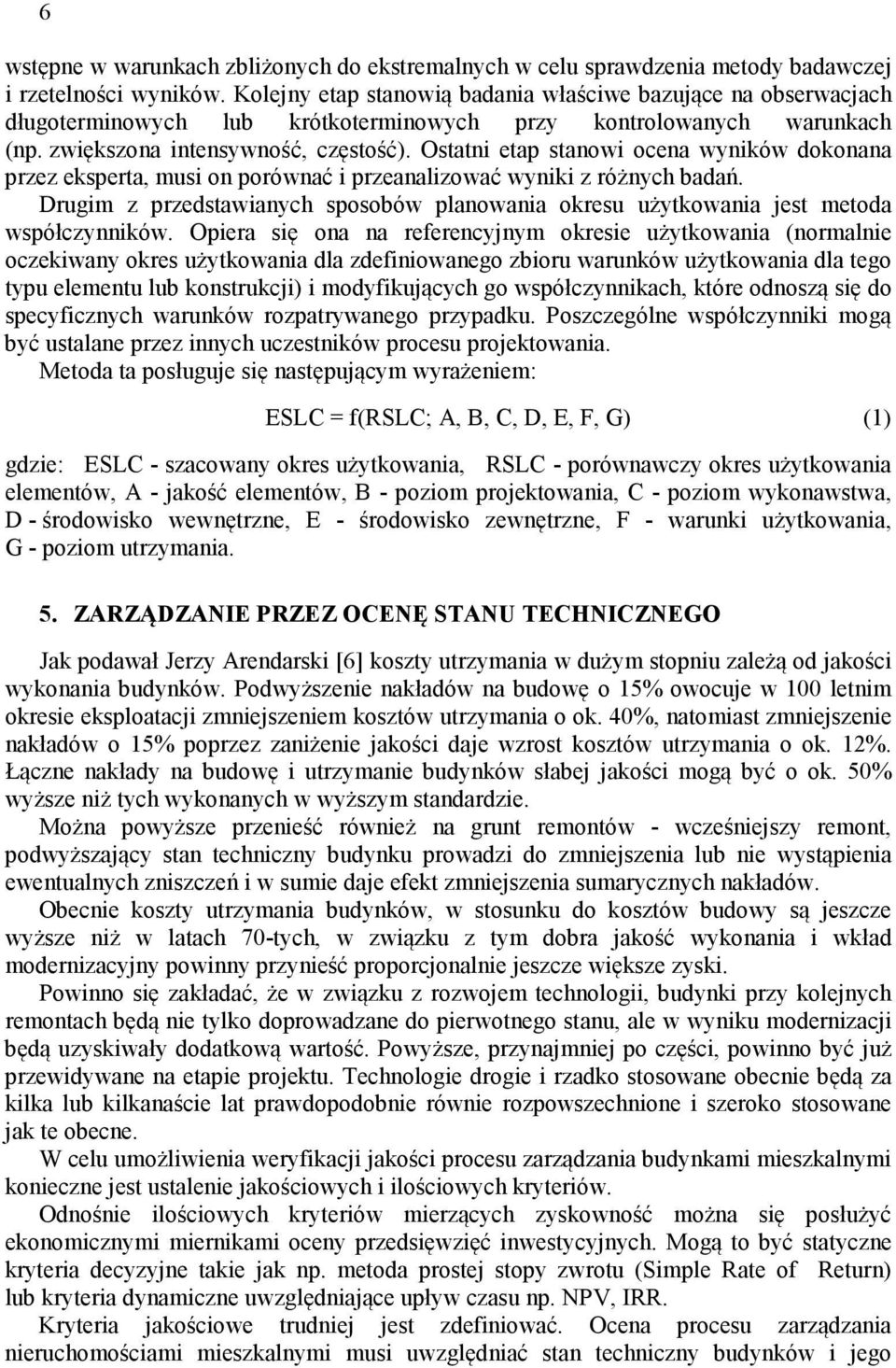Ostatni etap stanowi ocena wyników dokonana przez eksperta, musi on porównać i przeanalizować wyniki z różnych badań.