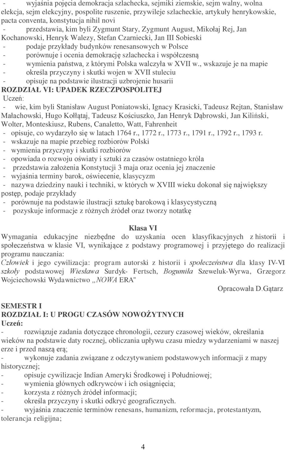 porównuje i ocenia demokrację szlachecka i współczesną - wymienia państwa, z którymi Polska walczyła w XVII w.
