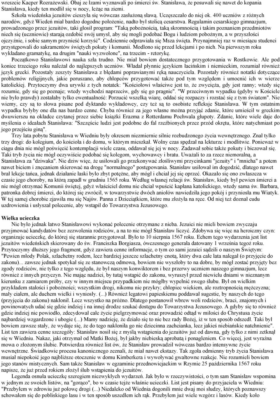 Regulamin cesarskiego gimnazjum, prowadzonego przez jezuitów, taki głosił program: "Taką pobożnością, taką skromnością i takim poznaniem przedmiotów niech się (uczniowie) starają ozdobić swój umysł,