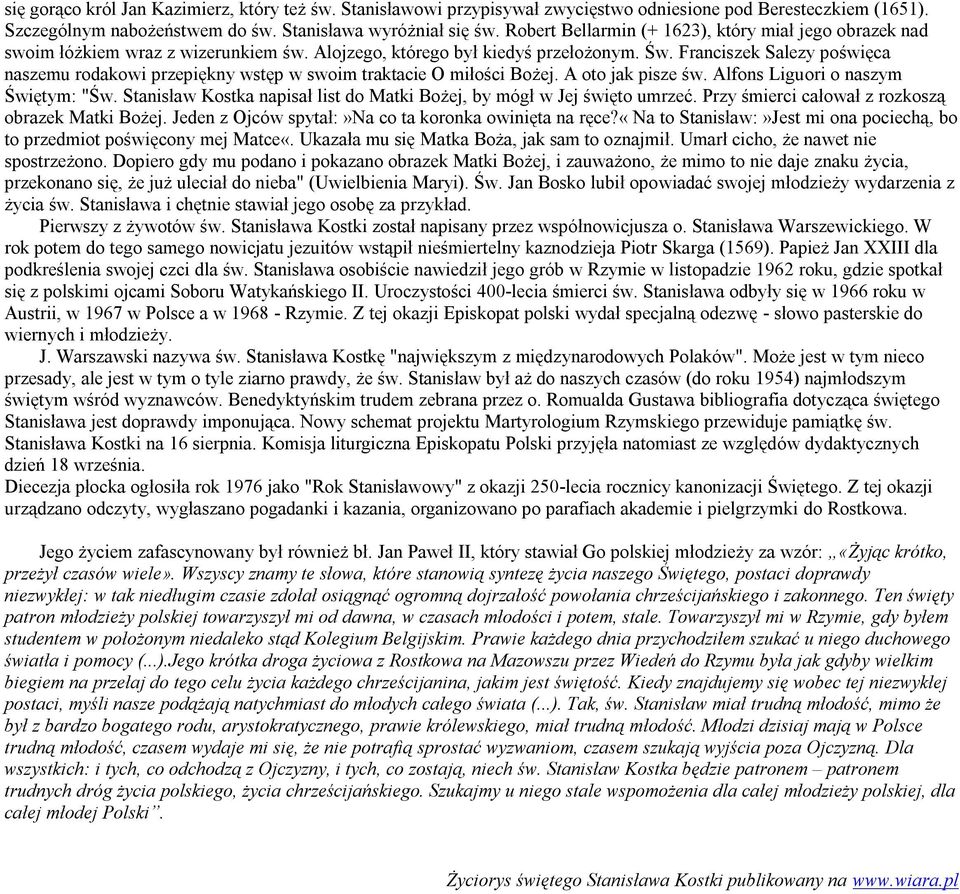 Franciszek Salezy poświęca naszemu rodakowi przepiękny wstęp w swoim traktacie O miłości Bożej. A oto jak pisze św. Alfons Liguori o naszym Świętym: "Św.