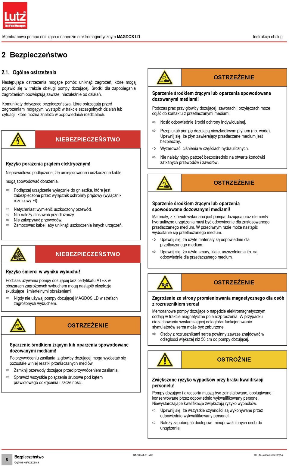 Komunikaty dotyczące bezpieczeństwa, które ostrzegają przed zagrożeniami mogącymi wystąpić w trakcie szczególnych działań lub sytuacji, które można znaleźć w odpowiednich rozdziałach.
