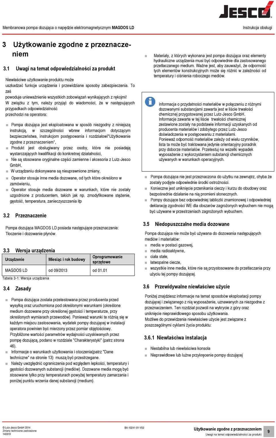 W związku z tym, należy przyjąć do wiadomości, że w następujących przypadkach odpowiedzialność przechodzi na operatora: Pompa dozująca jest eksploatowana w sposób niezgodny z niniejszą instrukcją, w