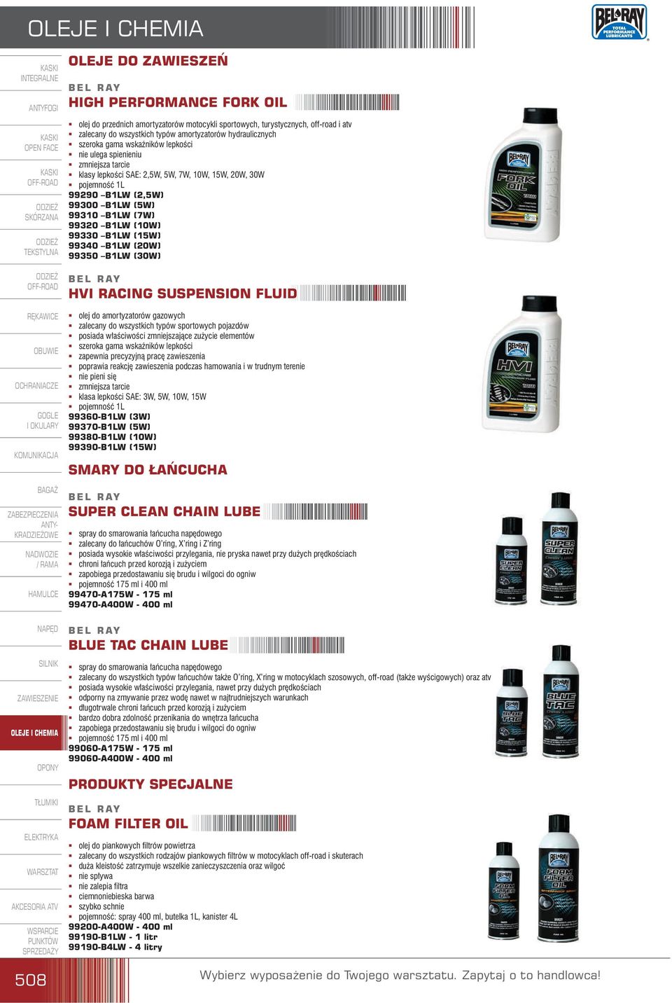 99320 B1LW (10W) 99330 B1LW (15W) 99340 B1LW (20W) 99350 B1LW (30W) HVI RACING SUSPENSION FLUID ß olej do amortyzatorów gazowych ß zalecany do wszystkich typów sportowych pojazdów ß posiada