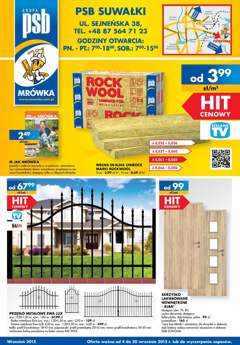 ROCKWOOL 5 cm - 3,99, 0 cm - 8,69 67 99 99 Przęsło metalowe Ewa LUX wys.: 0,90-,0 m, szer.:,80 m - 67,99 zł - furtka metalowa Ewa Lux, wys.:,0x,50 m, szer.