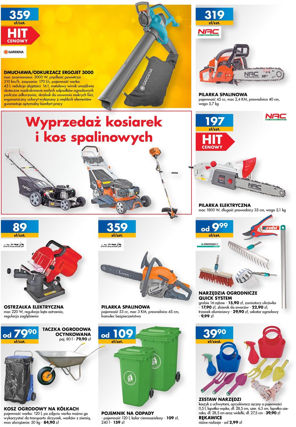 pojemność 45 cc, moc,4 km, prowadnica 40 cm, waga 5,7 kg Wyprzedaż kosiarek i kos spalinowych 97 Pilarka elektryczna moc 800 W, długość prowadnicy 35 cm, waga 5, kg 89 359 999 Narzędzia ogrnicze