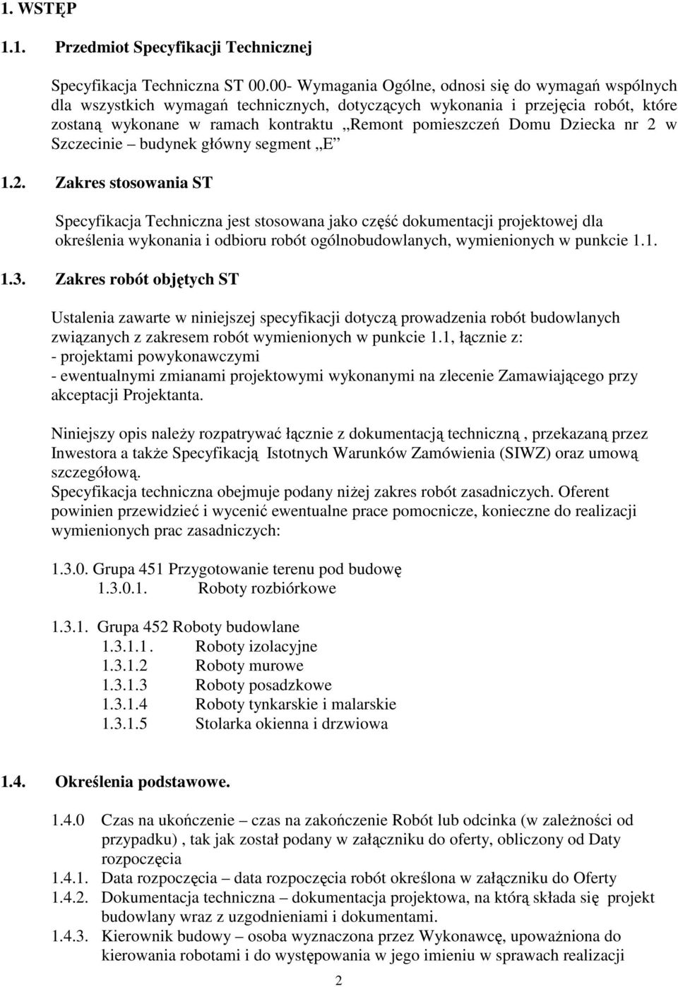 Dziecka nr 2 w Szczecinie budynek główny segment E 1.2. Zakres stosowania ST Specyfikacja Techniczna jest stosowana jako część dokumentacji projektowej dla określenia wykonania i odbioru robót ogólnobudowlanych, wymienionych w punkcie 1.