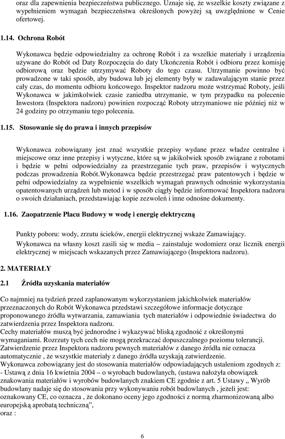 oraz będzie utrzymywać Roboty do tego czasu. Utrzymanie powinno być prowadzone w taki sposób, aby budowa lub jej elementy były w zadawalającym stanie przez cały czas, do momentu odbioru końcowego.