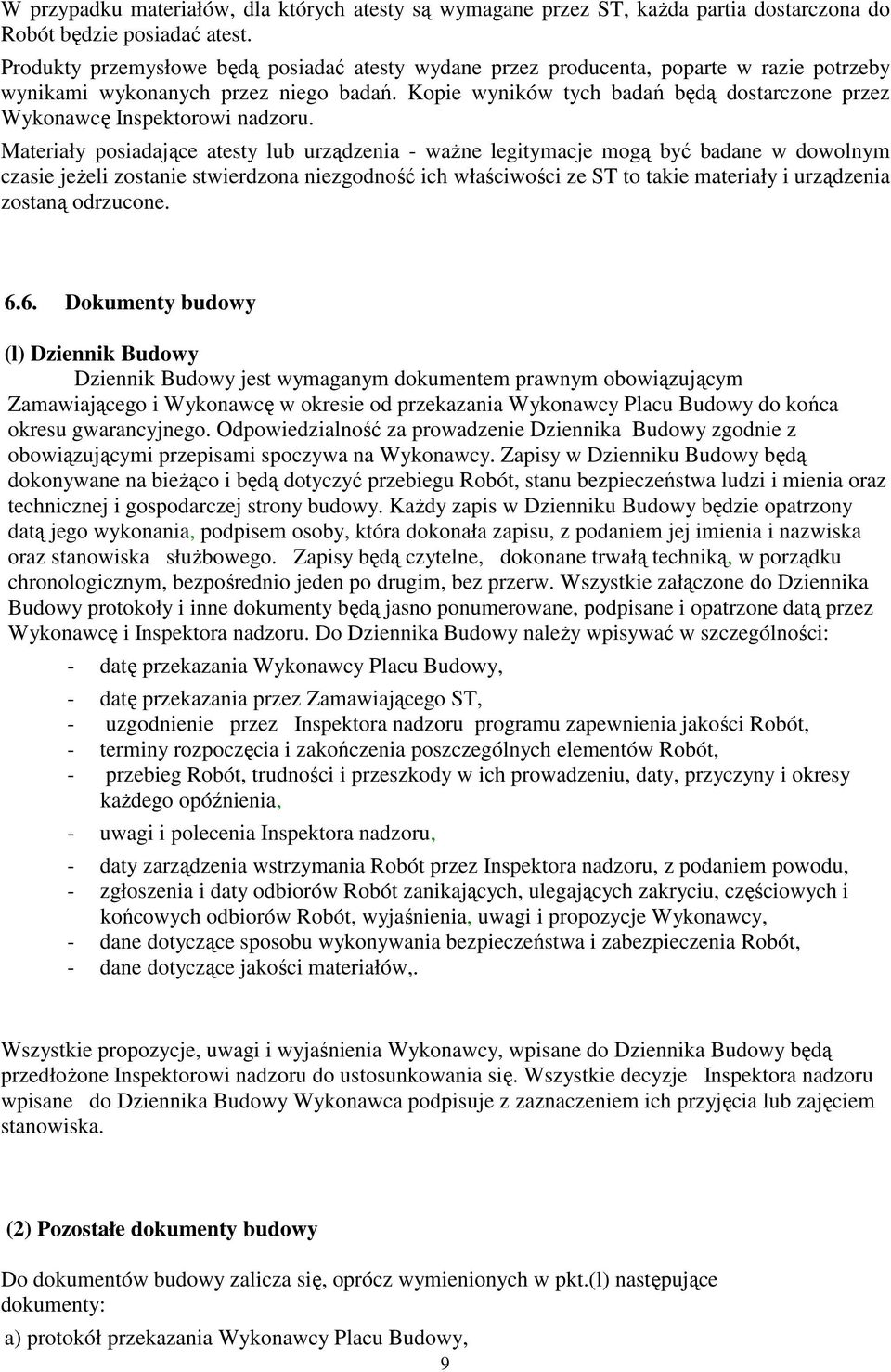 Kopie wyników tych badań będą dostarczone przez Wykonawcę Inspektorowi nadzoru.
