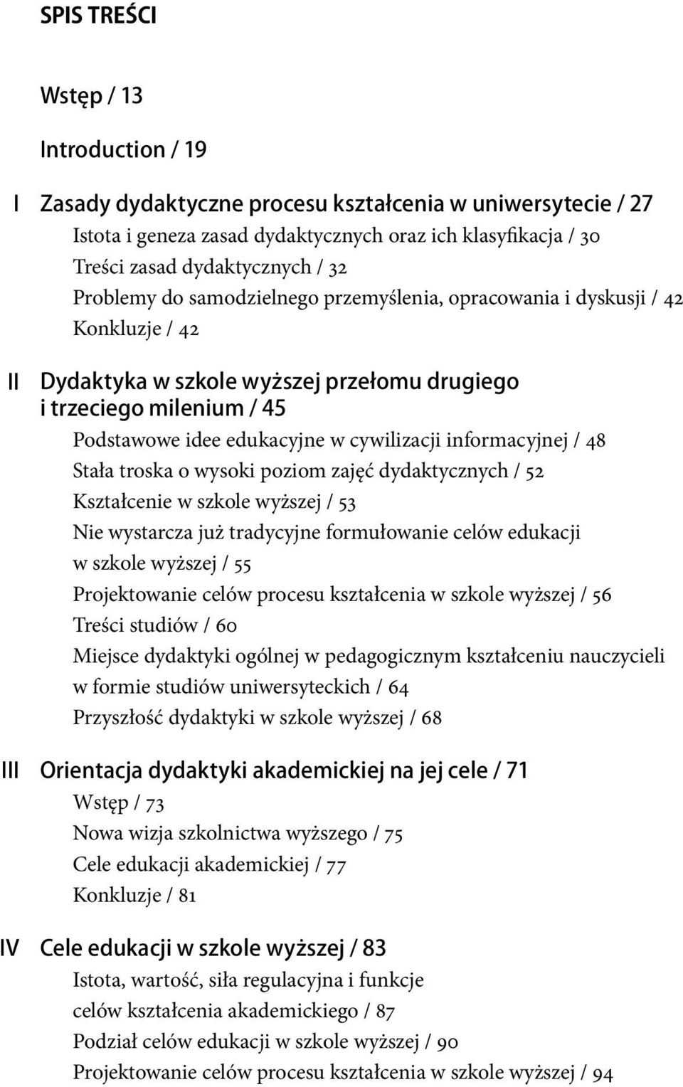 w cywilizacji informacyjnej / 48 Stała troska o wysoki poziom zajęć dydaktycznych / 52 Kształcenie w szkole wyższej / 53 Nie wystarcza już tradycyjne formułowanie celów edukacji w szkole wyższej / 55