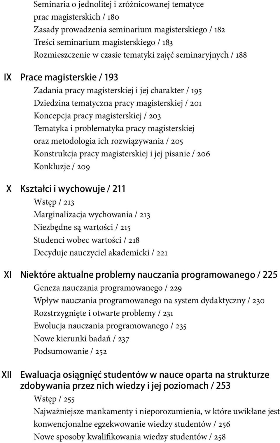 Tematyka i problematyka pracy magisterskiej oraz metodologia ich rozwiązywania / 205 Konstrukcja pracy magisterskiej i jej pisanie / 206 Konkluzje / 209 Kształci i wychowuje / 211 Wstęp / 213