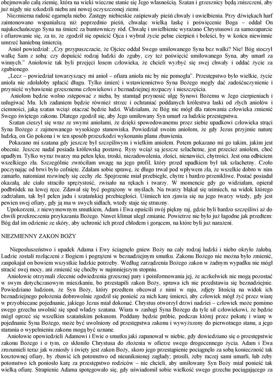 Przy dźwiękach harf zaintonowano wspanialszą niż poprzednio pieśń, chwaląc wielką łaskę i poświęcenie Boga oddał On najukochańszego Syna na śmierć za buntowniczy ród.