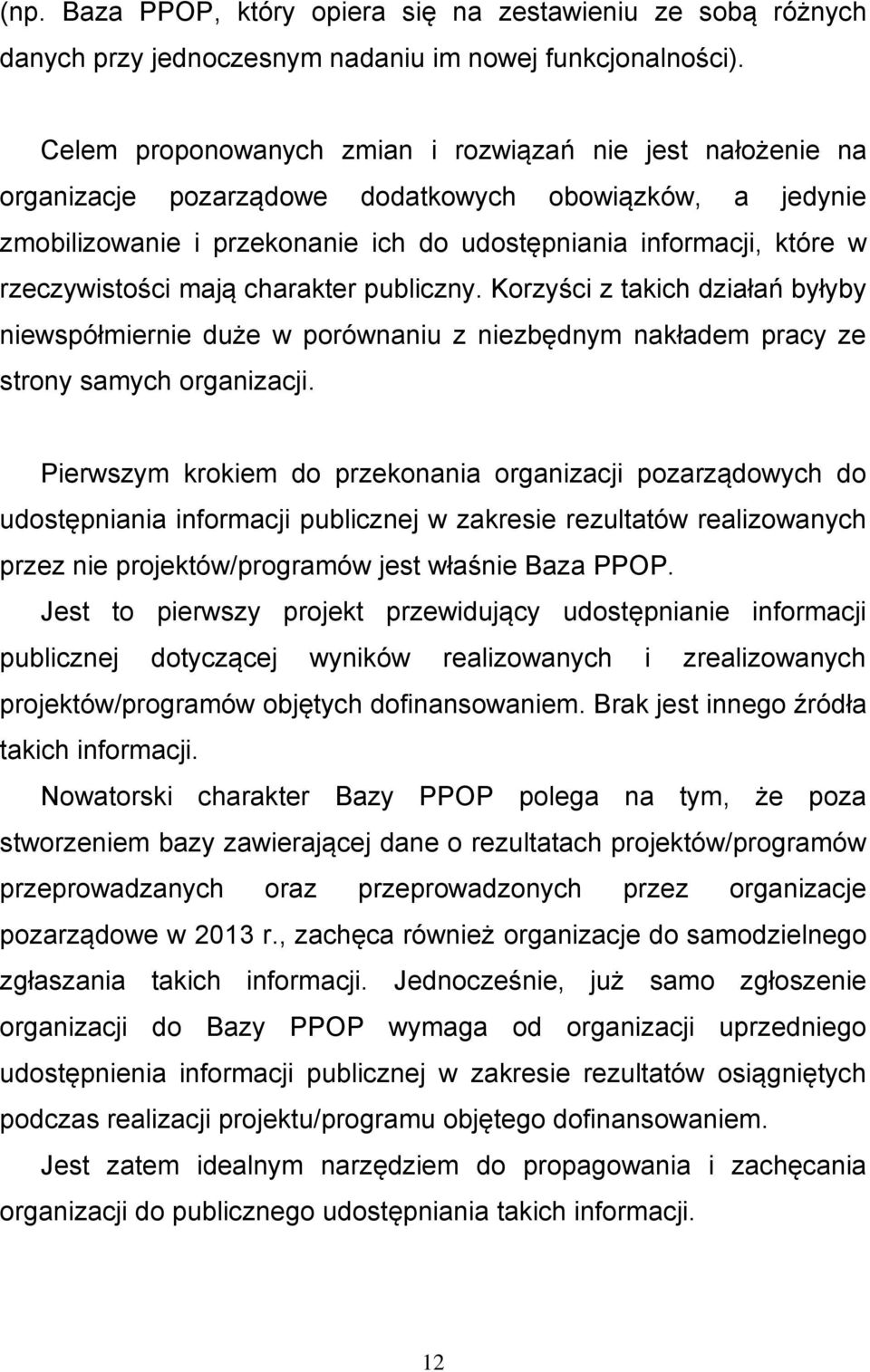rzeczywistości mają charakter publiczny. Korzyści z takich działań byłyby niewspółmiernie duże w porównaniu z niezbędnym nakładem pracy ze strony samych organizacji.