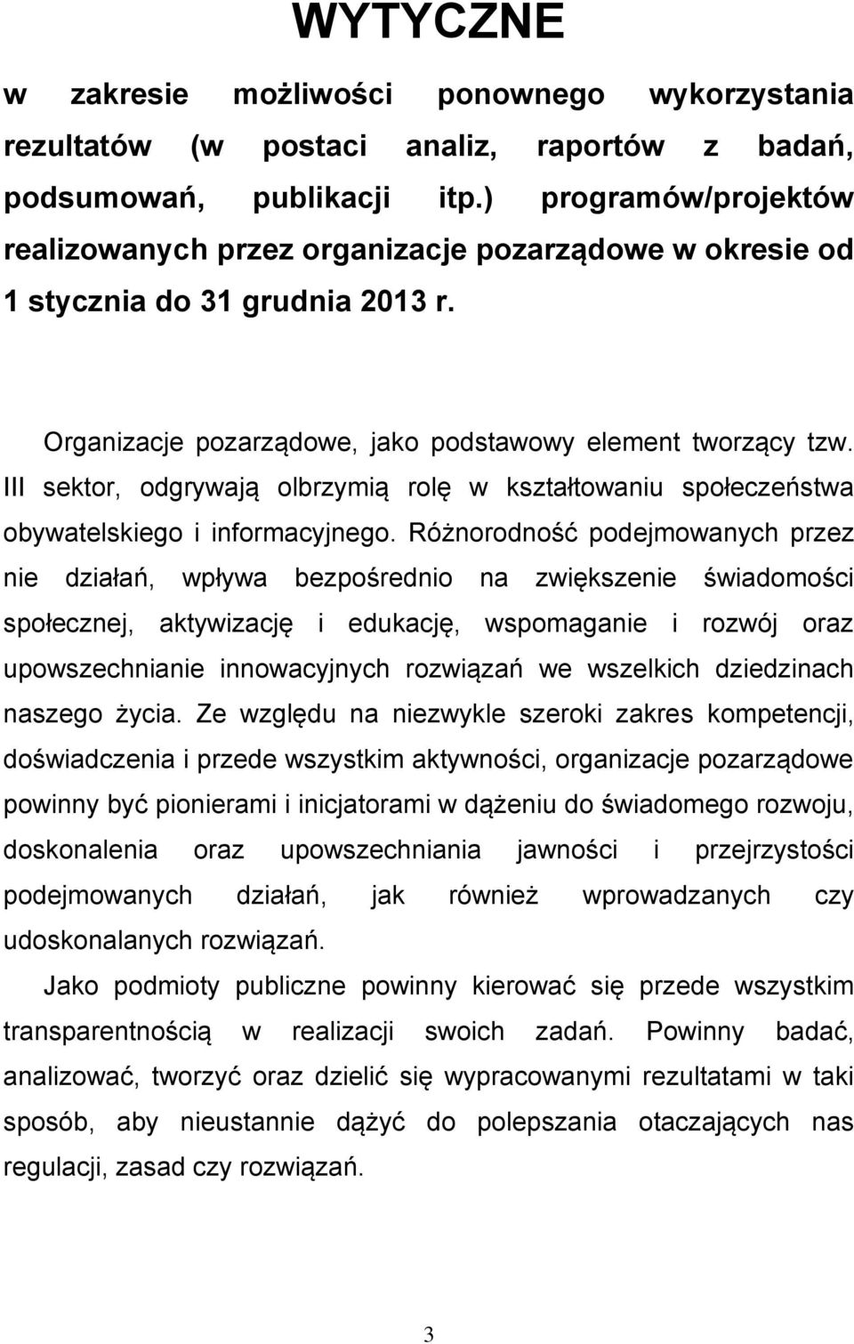 III sektor, odgrywają olbrzymią rolę w kształtowaniu społeczeństwa obywatelskiego i informacyjnego.