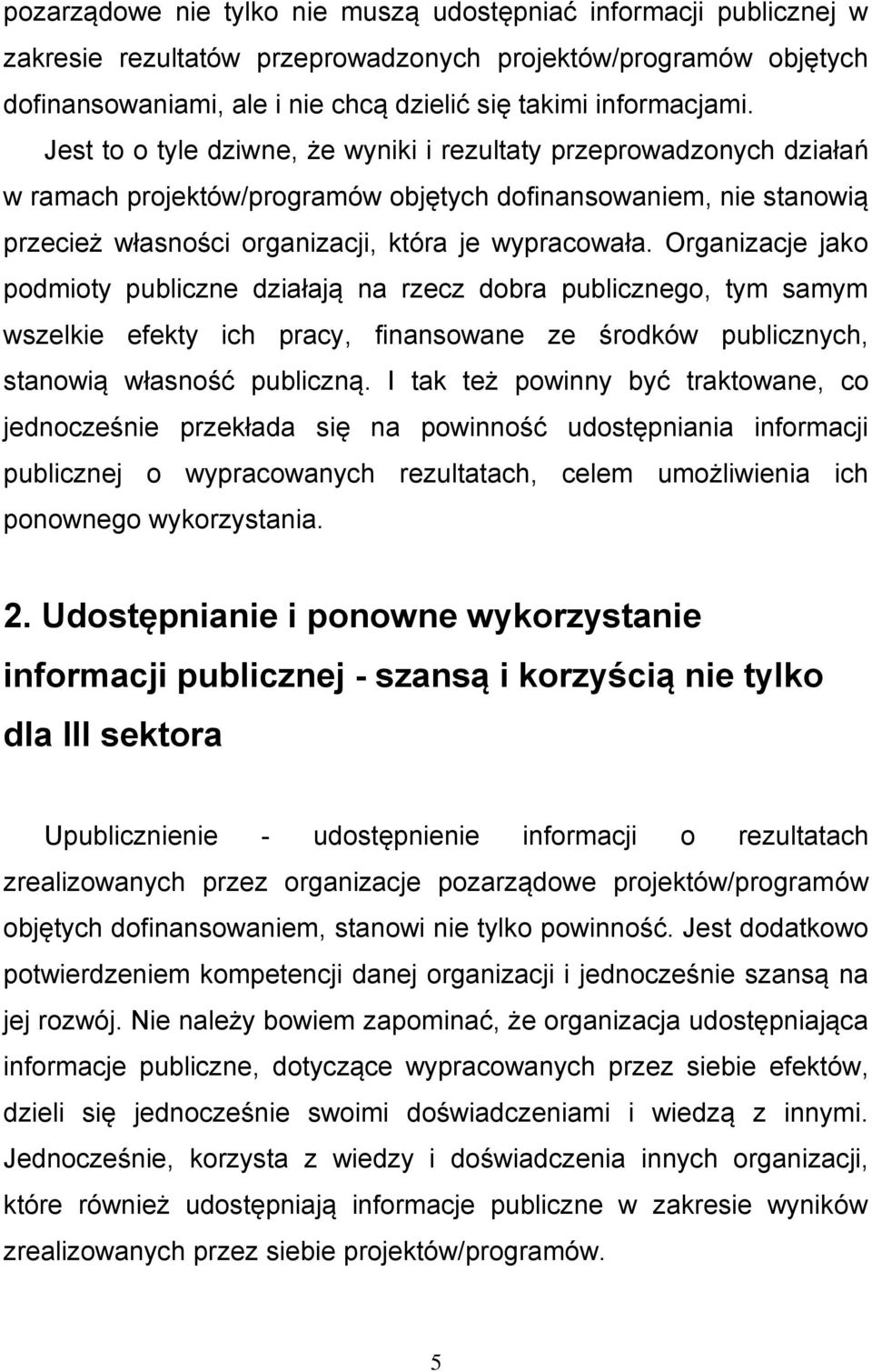 Organizacje jako podmioty publiczne działają na rzecz dobra publicznego, tym samym wszelkie efekty ich pracy, finansowane ze środków publicznych, stanowią własność publiczną.