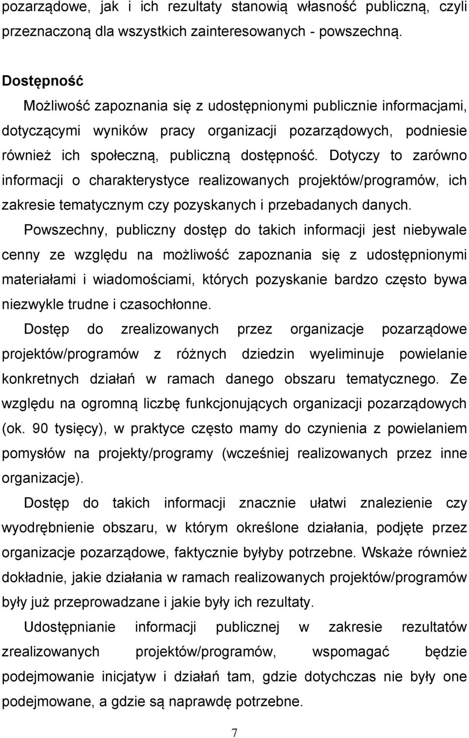Dotyczy to zarówno informacji o charakterystyce realizowanych projektów/programów, ich zakresie tematycznym czy pozyskanych i przebadanych danych.
