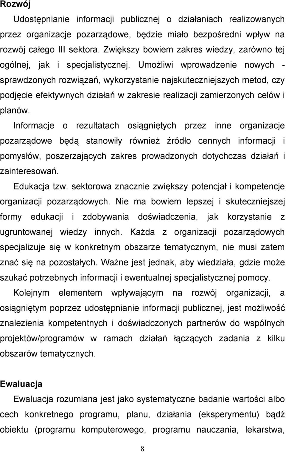 Umożliwi wprowadzenie nowych - sprawdzonych rozwiązań, wykorzystanie najskuteczniejszych metod, czy podjęcie efektywnych działań w zakresie realizacji zamierzonych celów i planów.