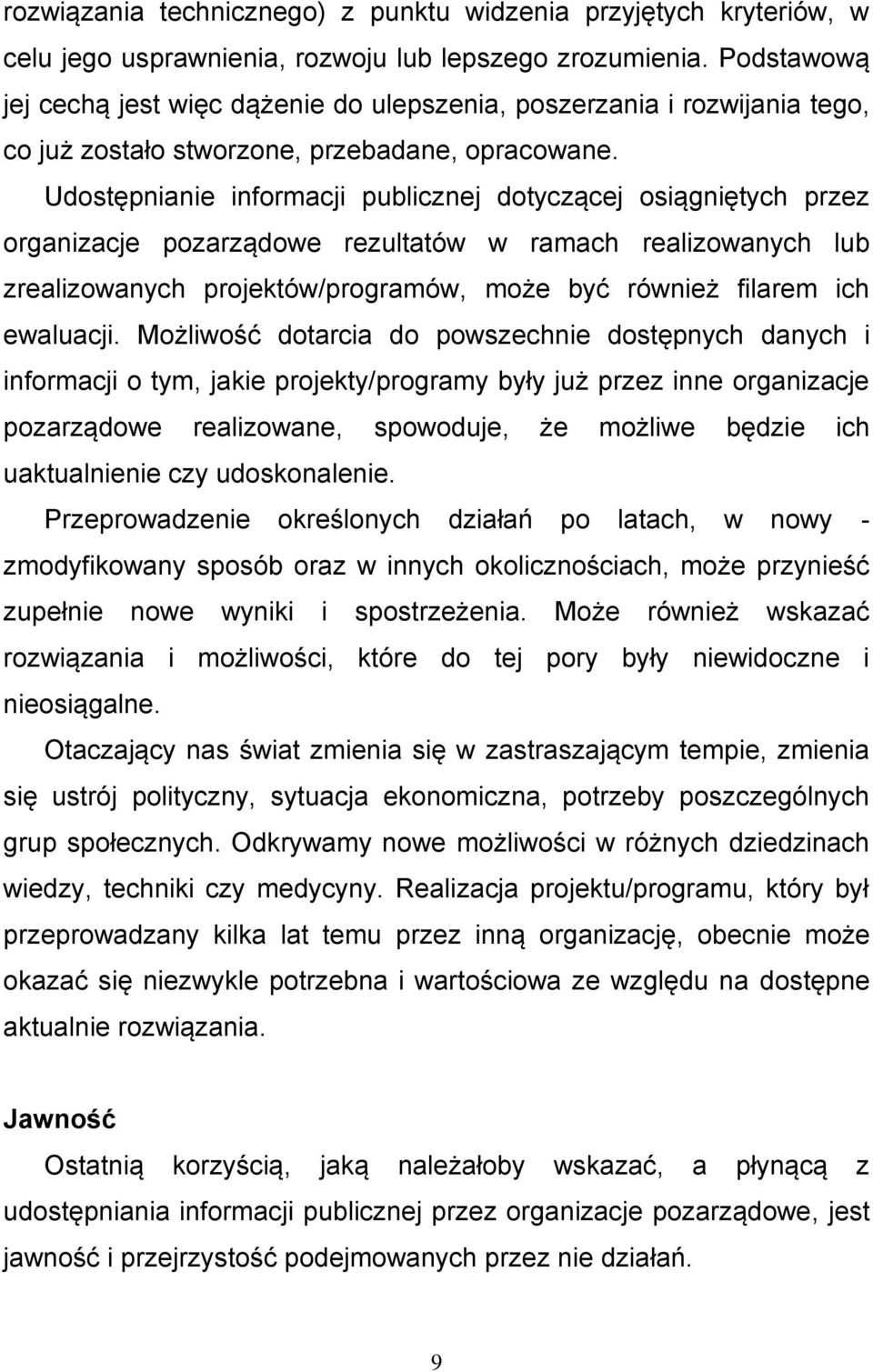 Udostępnianie informacji publicznej dotyczącej osiągniętych przez organizacje pozarządowe rezultatów w ramach realizowanych lub zrealizowanych projektów/programów, może być również filarem ich