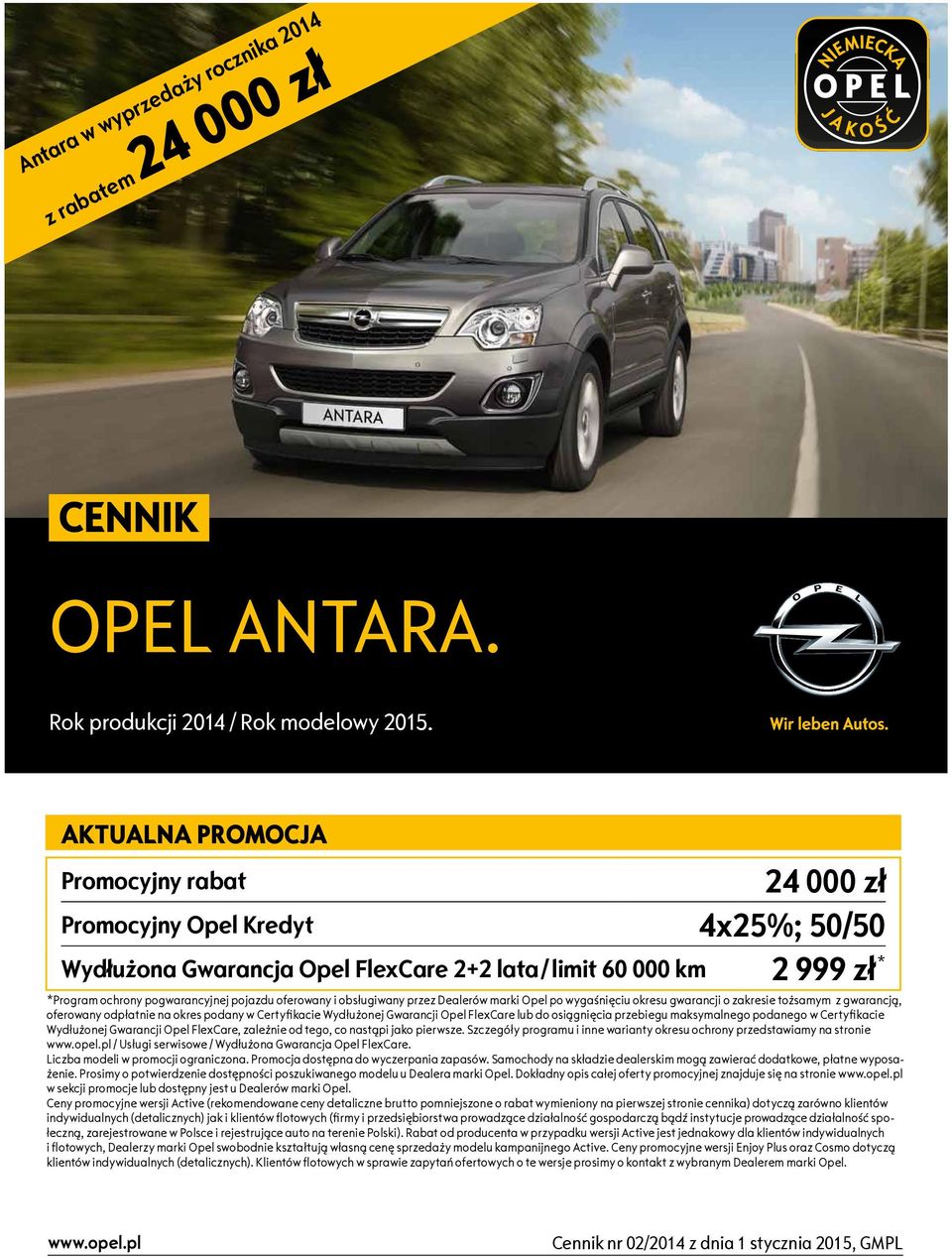 oferowany i obsługiwany przez Dealerów marki Opel po wygaśnięciu okresu gwarancji o zakresie tożsamym z gwarancją, oferowany odpłatnie na okres podany w Certyfikacie Wydłużonej Gwarancji Opel