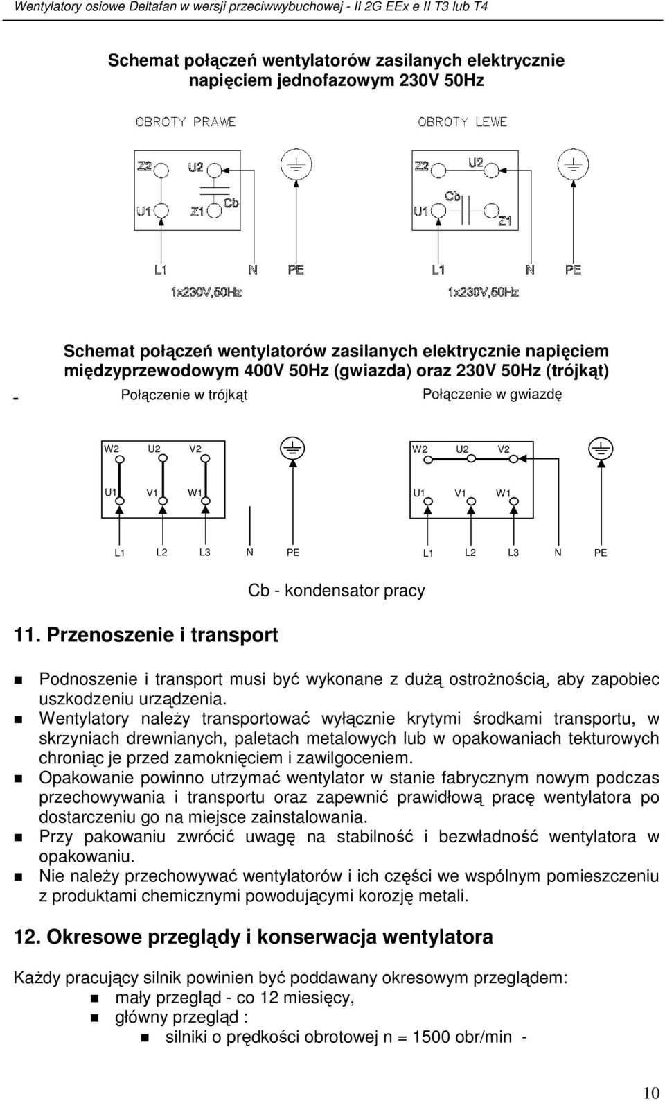 Przenoszenie i transport Cb - kondensator pracy Podnoszenie i transport musi być wykonane z duŝą ostroŝnością, aby zapobiec uszkodzeniu urządzenia.
