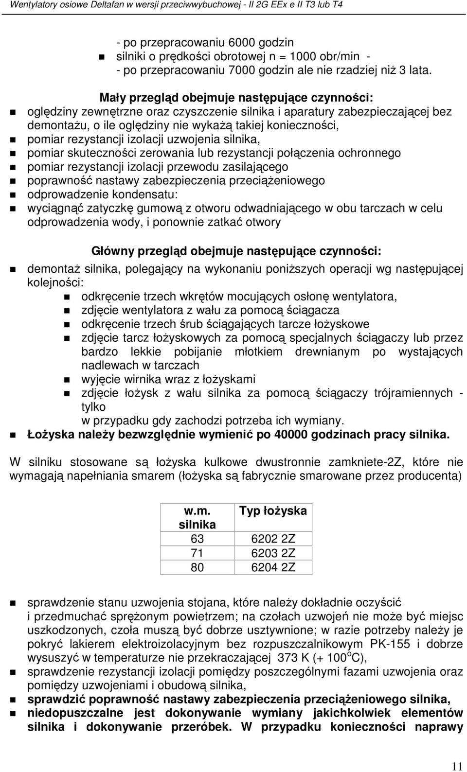 rezystancji izolacji uzwojenia silnika, pomiar skuteczności zerowania lub rezystancji połączenia ochronnego pomiar rezystancji izolacji przewodu zasilającego poprawność nastawy zabezpieczenia