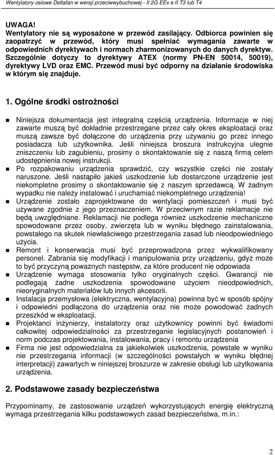 Szczególnie dotyczy to dyrektywy ATEX (normy PN-EN 50014, 50019), dyrektywy LVD oraz EMC. Przewód musi być odporny na działanie środowiska w którym się znajduje. 1.