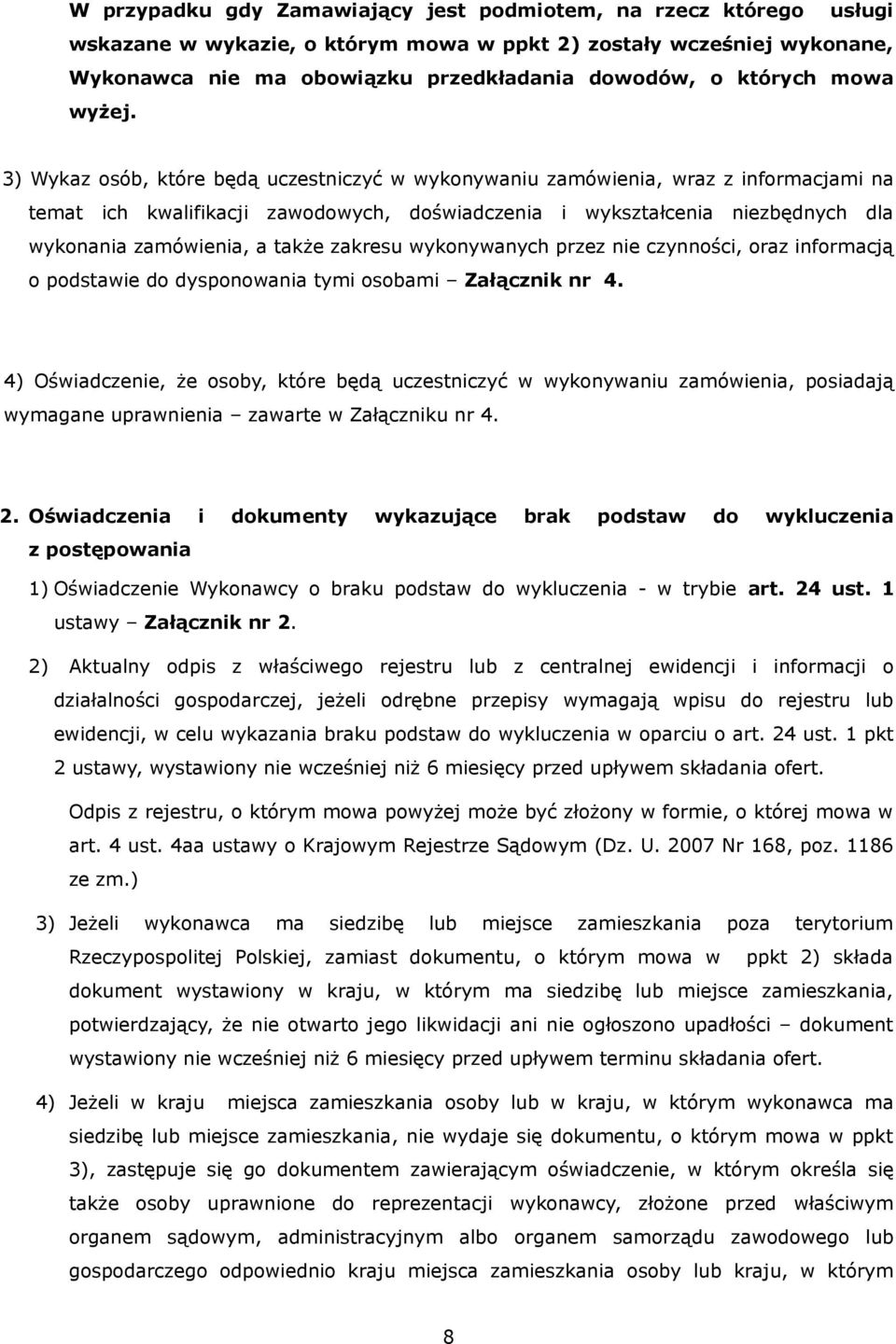 3) Wykaz osób, które będą uczestniczyć w wykonywaniu zamówienia, wraz z informacjami na temat ich kwalifikacji zawodowych, doświadczenia i wykształcenia niezbędnych dla wykonania zamówienia, a także