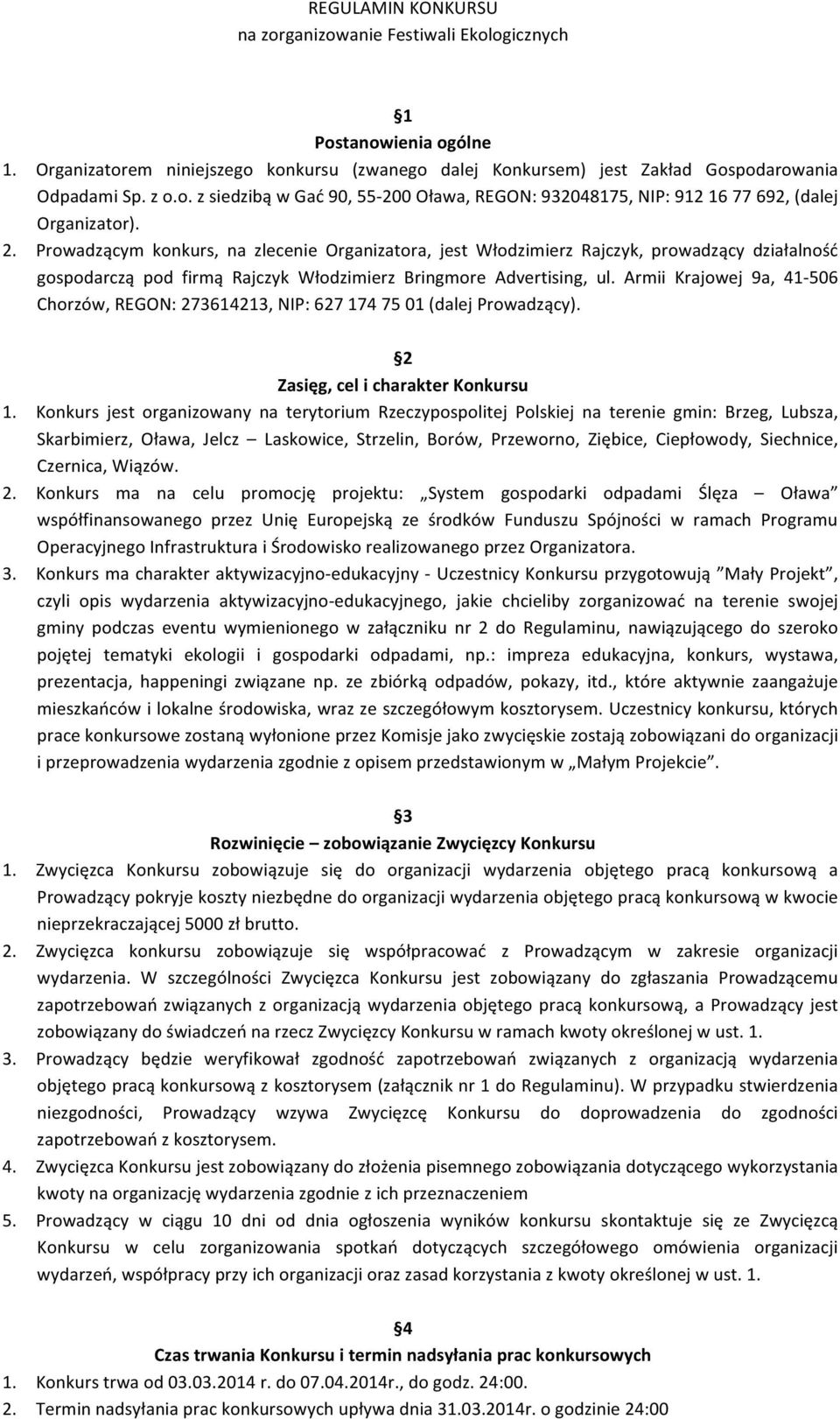 Armii Krajowej 9a, 41-506 Chorzów, REGON: 273614213, NIP: 627 174 75 01 (dalej Prowadzący). 2 Zasięg, cel i charakter Konkursu 1.