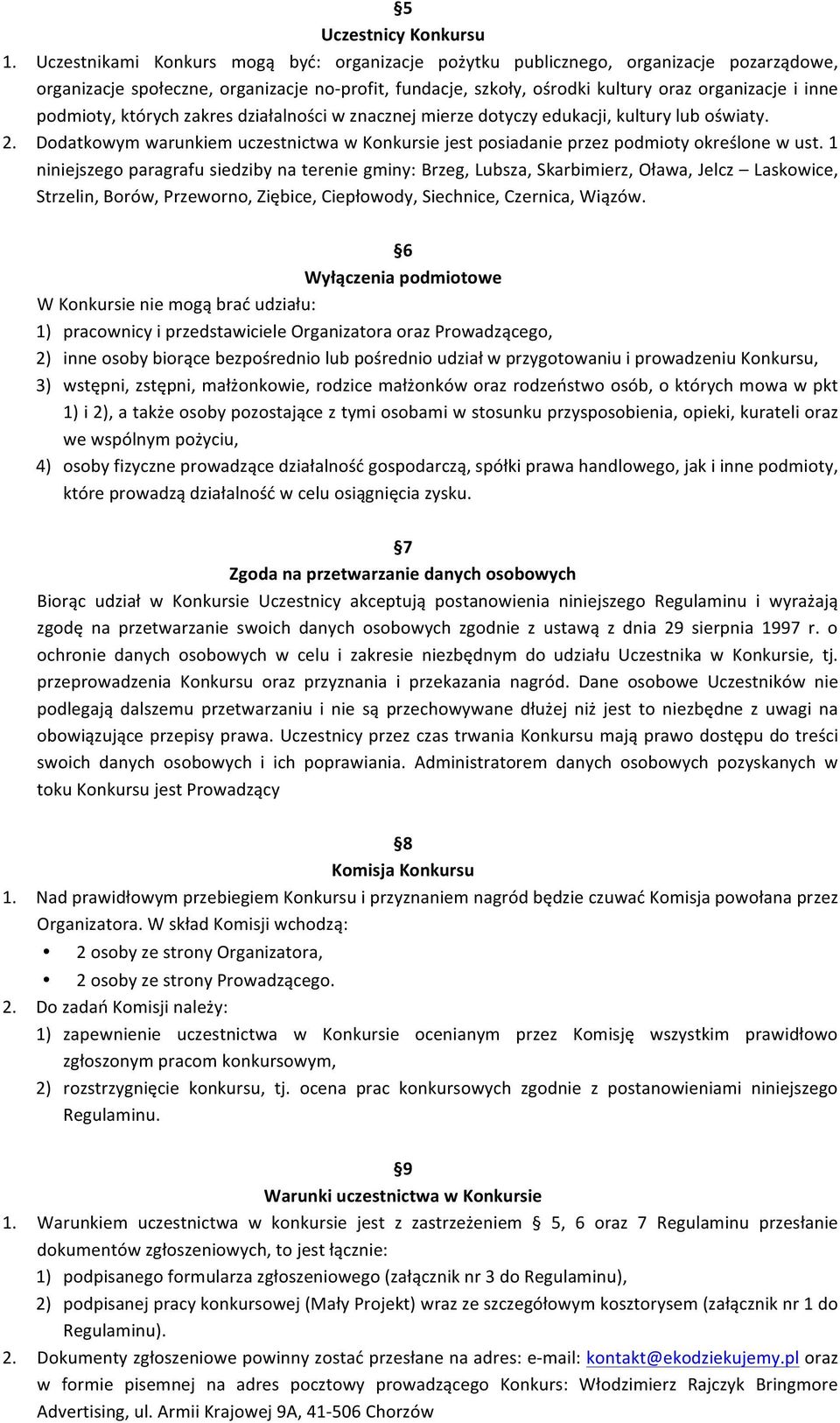 podmioty, których zakres działalności w znacznej mierze dotyczy edukacji, kultury lub oświaty. 2. Dodatkowym warunkiem uczestnictwa w Konkursie jest posiadanie przez podmioty określone w ust.